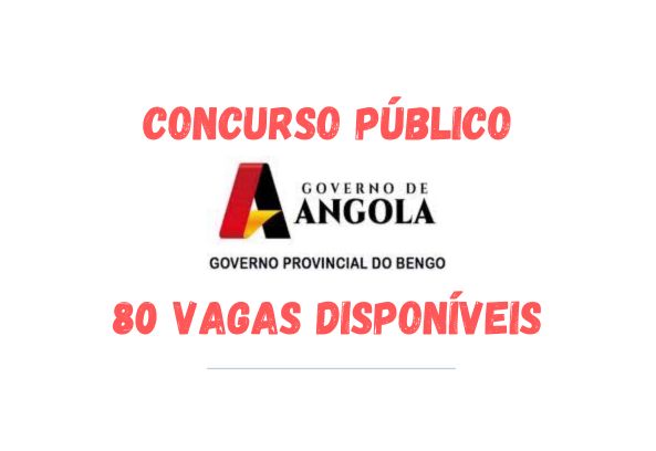 CONCURSO PÚBLICO: 80 Vagas Disponíveis no Governo Provincial do Bengo
