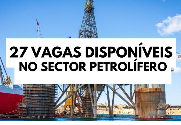 27 (VINTE E SETE) VAGAS NO SECTOR PETROLÍFERO