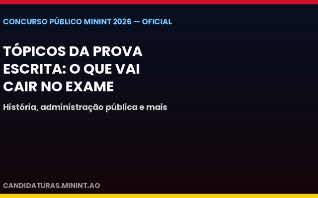Tópicos da prova escrita do concurso do MININT: o que vai cair no exame
