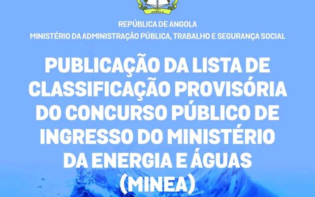Lista de Classificação Provisória dos Candidatos Admitidos e Não Admitidos no Concurso Público do Ministério da Energia e Águas (MINEA)