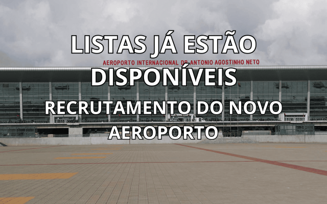 Recrutamento Aeroporto: Veja as Listas para o Recrutamento do novo Aeroporto Internacional DR. ANTÓNIO AGOSTINHO NETO (AIAAN)