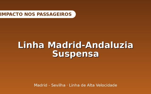 Linha de Alta Velocidade Madrid–Andaluzia Suspensa Após Acidente: o Que Muda Para os Passageiros